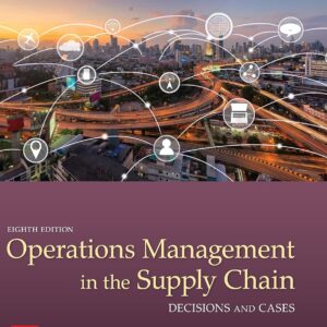 Operations Management in the Supply Chain Decisions & Cases, 8th Edition