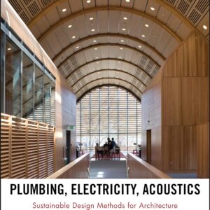 Plumbing, Electricity, Acoustics Sustainable Design Methods for Architecture by Norbert M. Lechner