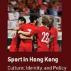Sport in Hong Kong  Culture, Identity, and Policy