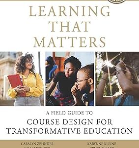 Learning That Matters A Field Guide to Course Design for Transformative Education