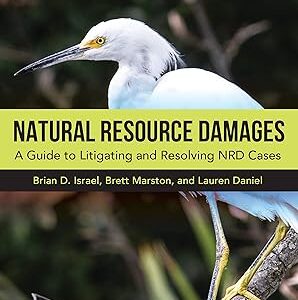 Natural Resource Damages A Guide to Litigating and Resolving NRD Cases