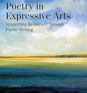 Poetry in Expressive Arts Supporting Resilience through Poetic Writing