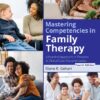 Mastering Competencies in Family Therapy A Practical Approach to Theory and Clinical Case Documentation 4th Edition