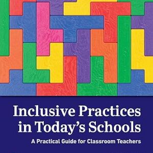 Inclusive Practices in Today's Schools A Practical Guide for Classroom Teachers 9th Edition