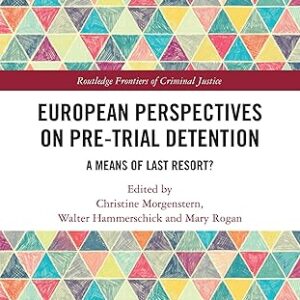 European Perspectives on Pre-Trial Detention A Means of Last Resort?