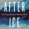 After Ice Cold Humanities for a Warming Planet