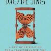 Laozi's Dao De Jing A New Interpretation for a Transformative Time