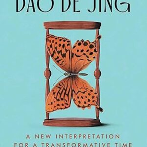 Laozi's Dao De Jing A New Interpretation for a Transformative Time