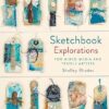 Sketchbook Explorations  For Mixed-media and Textile Artists