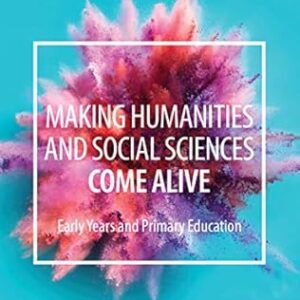 Making Humanities and Social Sciences Come Alive Early Years and Primary Education
