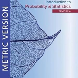 Introduction to Probability and Statistics Metric Edition 15th edition