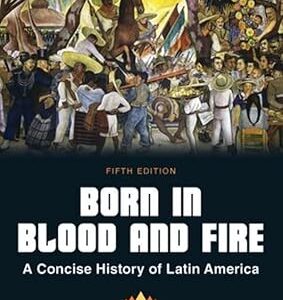 Born in Blood and Fire  A Concise History of Latin America