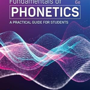 Fundamentals of Phonetics A Practical Guide for Students 6th Edition
