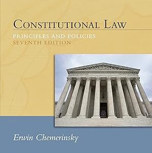 Constitutional Law Principles and Polices 7th Edition by Erwin Chemerinsky