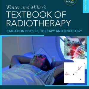 Walter and Miller's Textbook of Radiotherapy Radiation Physics, Therapy and Oncology 9th Edition