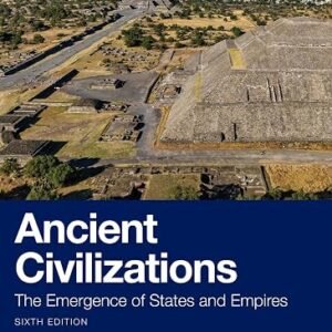 Ancient Civilizations The Emergence of States and Empires 6th Edition