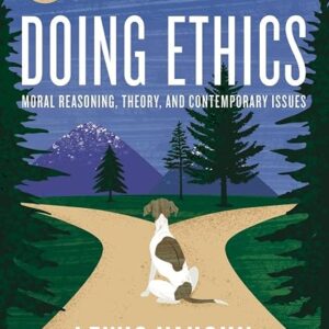 Doing Ethics Moral Reasoning and Contemporary Moral Issues 7th Edition